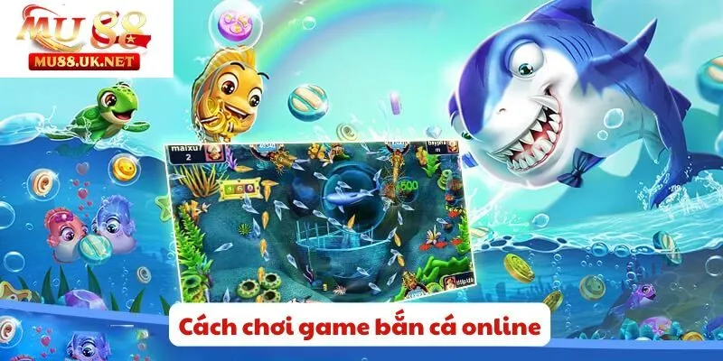 Cách chơi game bắn cá online