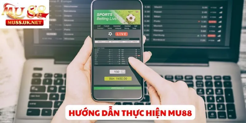 Hướng dẫn thực hiện Mu88 nhanh chóng