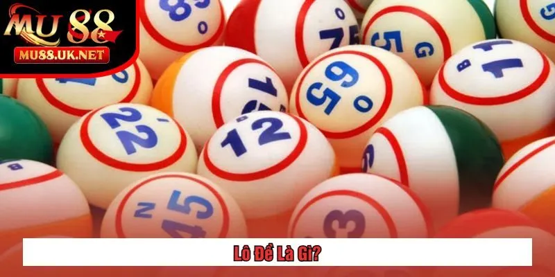 Lô Đề Là Gì? Giải Thích Chi Tiết & Cách Chơi Hiệu Quả