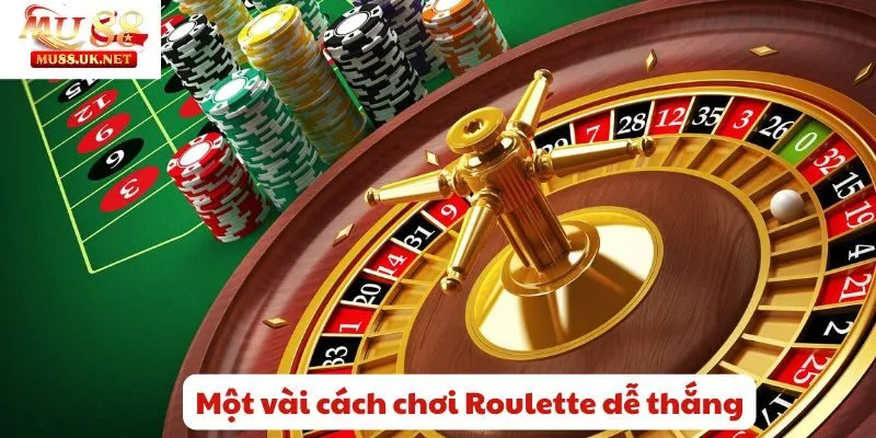 Một vài cách chơi Roulette dễ thắng